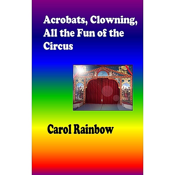 Acrobats, Clowning, all the Fun of the Circus, Carol Rainbow