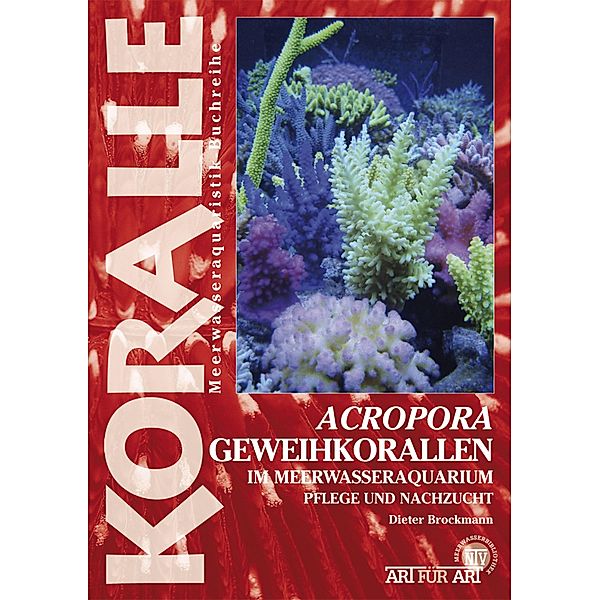 Acropora-Geweihkorallen im Meerwasseraquarium / Art für Art, Dieter Brockmann