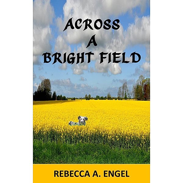 Across A Bright Field, Rebecca A. Engel