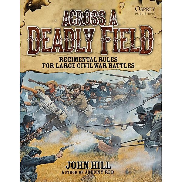 Across A Deadly Field: Regimental Rules for Civil War Battles, John Hill