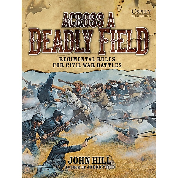 Across A Deadly Field: Regimental Rules for Civil War Battles, John Hill