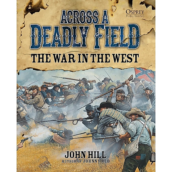 Across A Deadly Field: The War in the West, John Hill