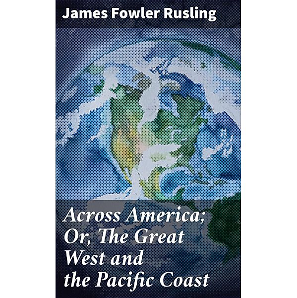 Across America; Or, The Great West and the Pacific Coast, James Fowler Rusling