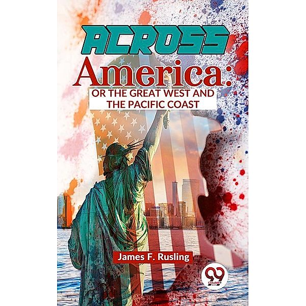 Across America : Or The Great West and The Pacific Coast, James F. Rusling