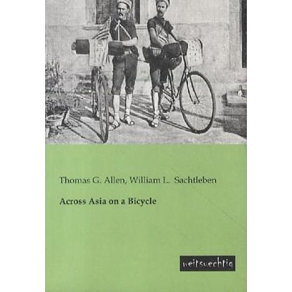 Across Asia on a Bicycle, Thomas G. Allen, William L. Sachtleben