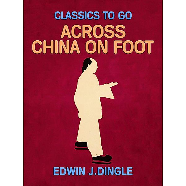 Across China on Foot, Edwin J. Dingle