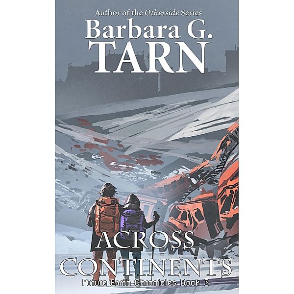 Across Continents (Future Earth Chronicles Book 3) / Future Earth Chronicles, Barbara G. Tarn