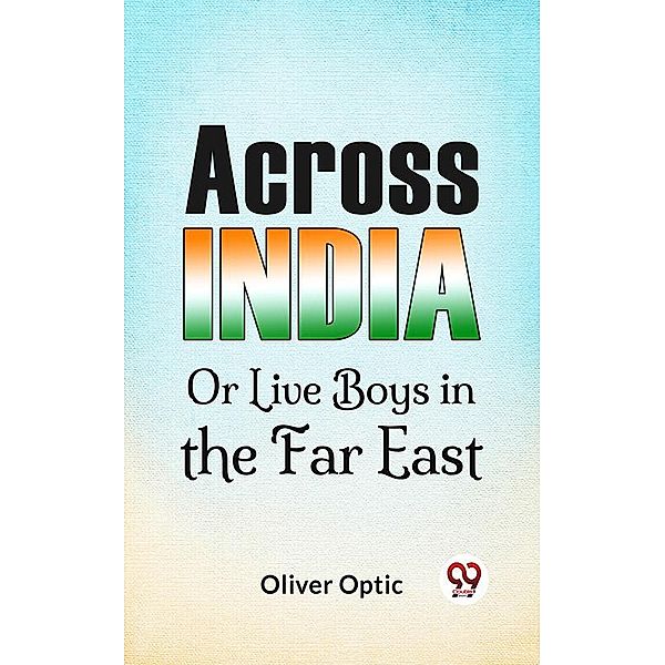 Across India Or Live Boys In The Far East, Oliver Optic