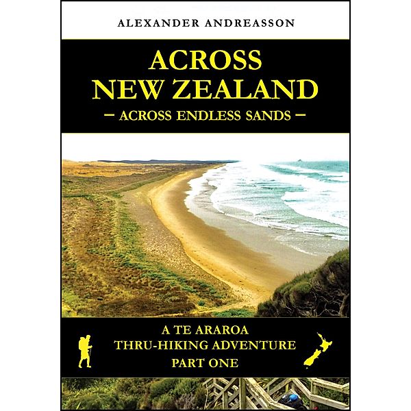Across New Zealand - Across Endless Sands: A Te Araroa Thru-Hiking Adventure, Part One / Across New Zealand, Alexander Andreasson