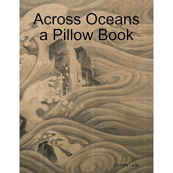 Across Oceans a Pillow Book, Camilla Lade