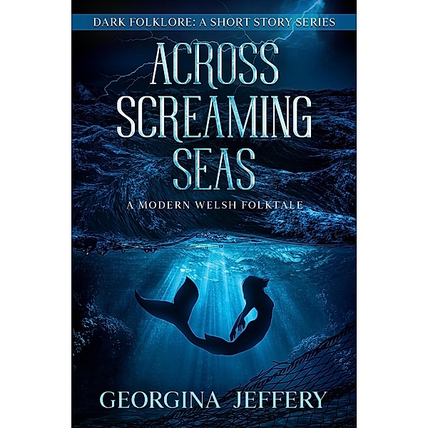 Across Screaming Seas (Dark Folklore, #3) / Dark Folklore, Georgina Jeffery