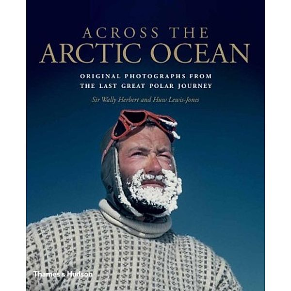 Across the Arctic Ocean, Wally Herbert, Huw Lewis-Jones