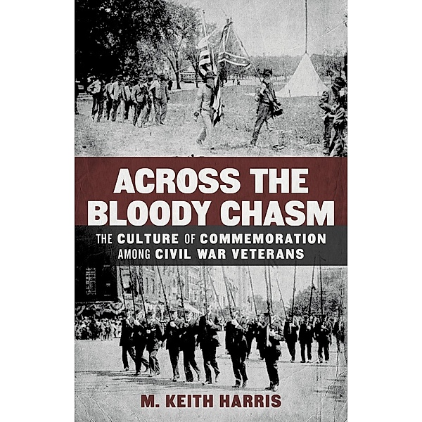 Across the Bloody Chasm / Conflicting Worlds: New Dimensions of the American Civil War, M. Keith Harris