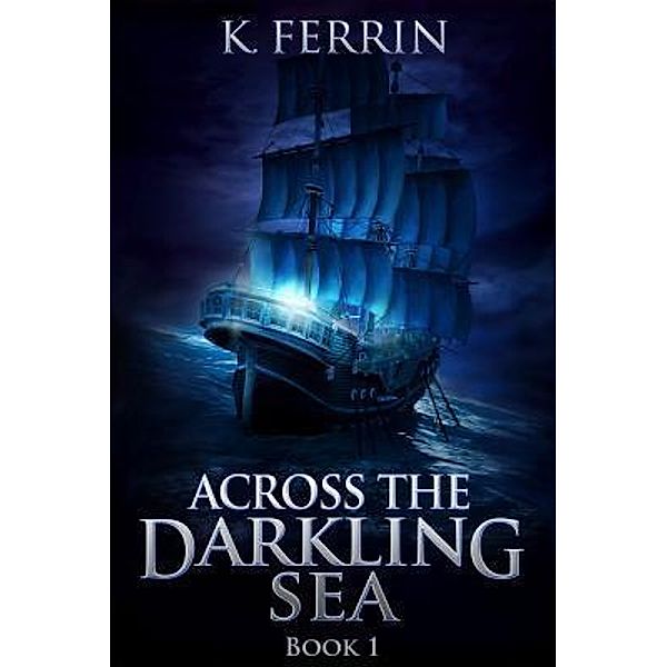 Across the Darkling Sea / Kristina Ferrin, K. Ferrin