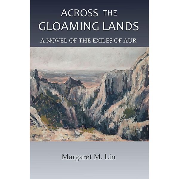 Across the Gloaming Lands (Exiles of Aur, #5), Margaret M. Lin