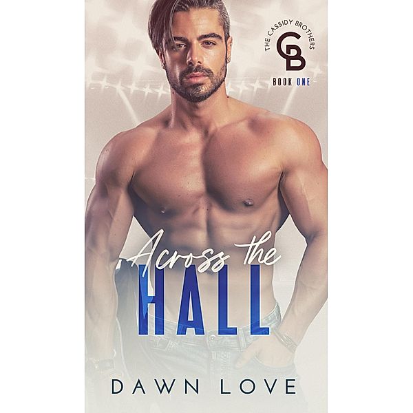 Across the Hall (The Cassidy Brothers, #1) / The Cassidy Brothers, Dawn Love