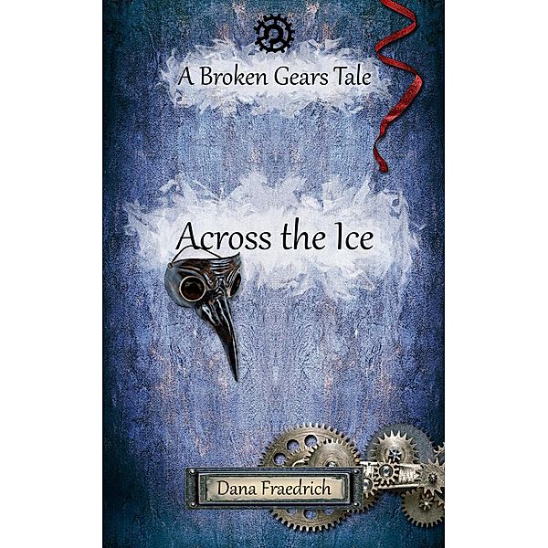 Across the Ice (Broken Gears, #3) / Broken Gears, Dana Fraedrich