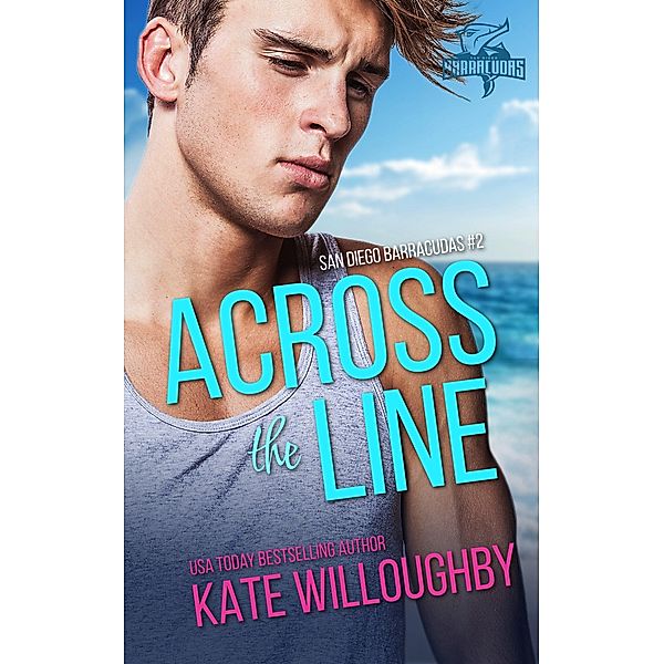 Across the Line (San Diego Barracudas, #2) / San Diego Barracudas, Kate Willoughby