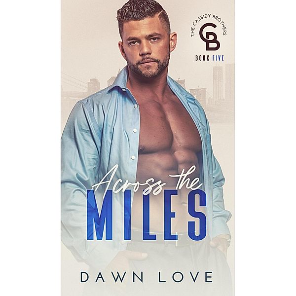 Across the Miles (The Cassidy Brothers, #5) / The Cassidy Brothers, Dawn Love