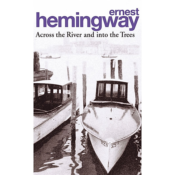 Across The River And Into The Trees, Ernest Hemingway