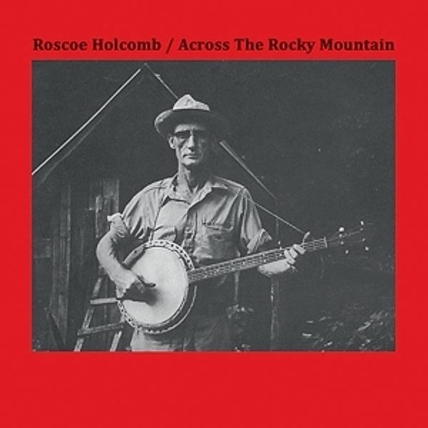 Across The Rocky Mountain (Vinyl), Roscoe Holcomb