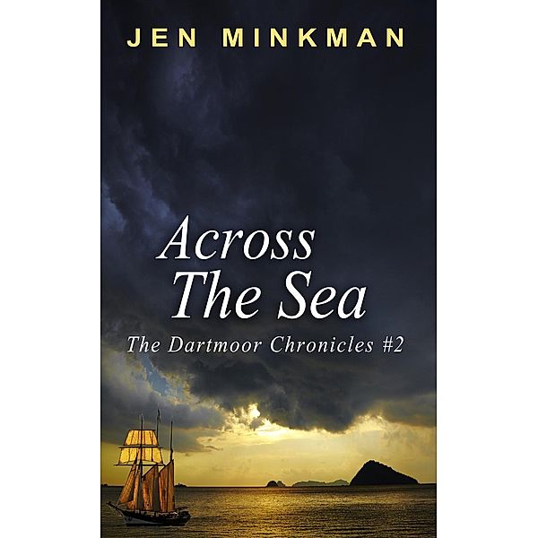 Across the Sea (The Dartmoor Chronicles, #2) / The Dartmoor Chronicles, Jen Minkman