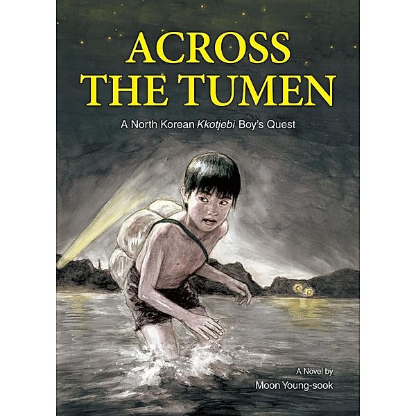 Across the Tumen: A North Korean Kkotjebi Boy's Quest, Moon Young-Sook