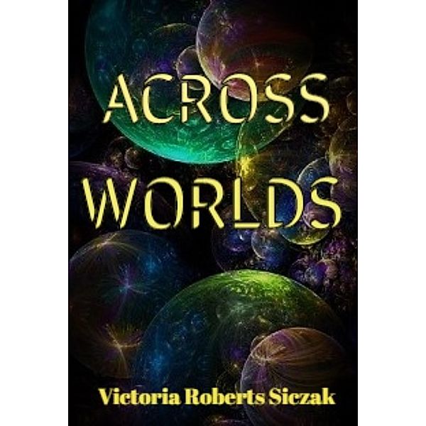 Across Worlds, Victoria Roberts Siczak