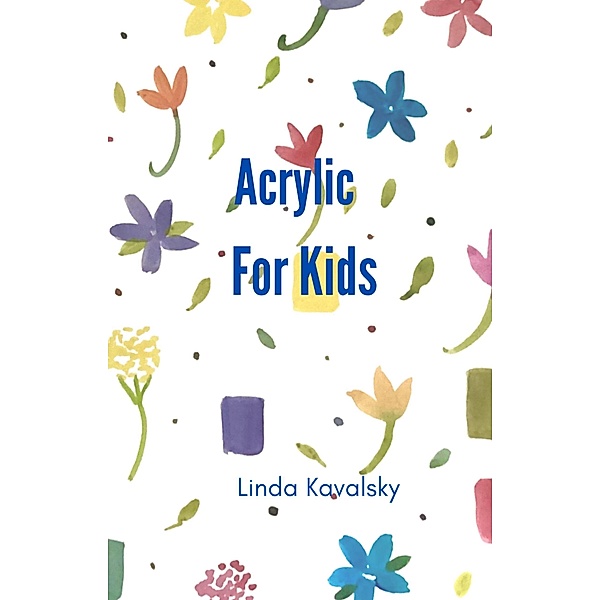 Acrylic For Kids, Linda Kavalsky