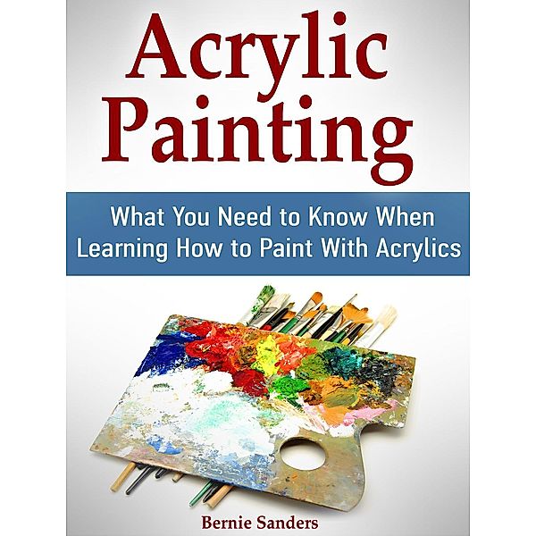 Acrylic Painting: What You Need to Know When Learning How to Paint With Acrylics, Bernie Sanders