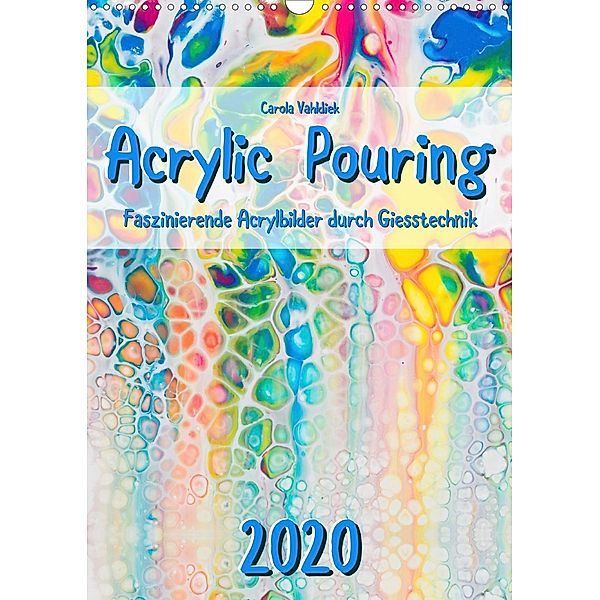 Acrylic Pouring 2020 (Wandkalender 2020 DIN A3 hoch), Carola Vahldiek