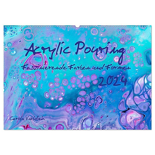 Acrylic Pouring - Faszinierende Farben und Formen (Wandkalender 2024 DIN A2 quer), CALVENDO Monatskalender, Carola Vahldiek