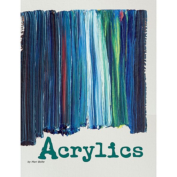 Acrylics / Raintree Publishers, Mari Bolte