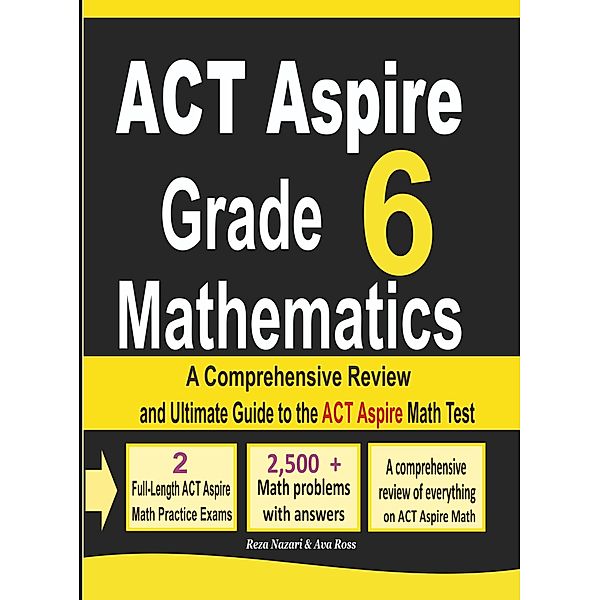 ACT Aspire Grade 6 Mathematics: A Comprehensive Review and Ultimate Guide to the ACT Aspire Math Test, Reza Nazari, Ava Ross