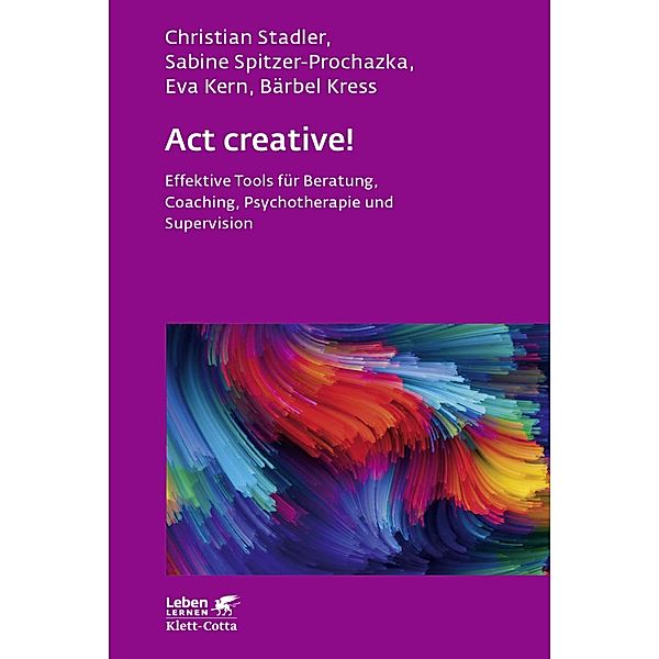 Act creative! (Leben Lernen, Bd. 281) / Leben lernen Bd.281, Christian Stadler, Sabine Spitzer-Prochazka, Eva Kern, Bärbel Kress