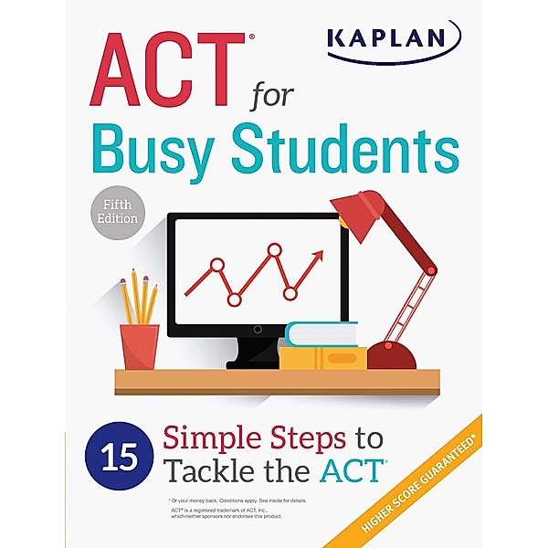ACT for Busy Students: 15 Simple Steps to Tackle the ACT, Kaplan Test Prep