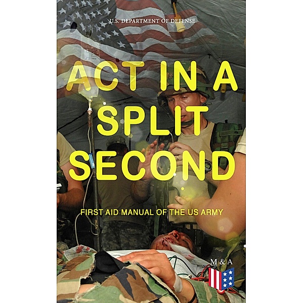Act in a Split Second - First Aid Manual of the US Army, U. S. Department Of Defense