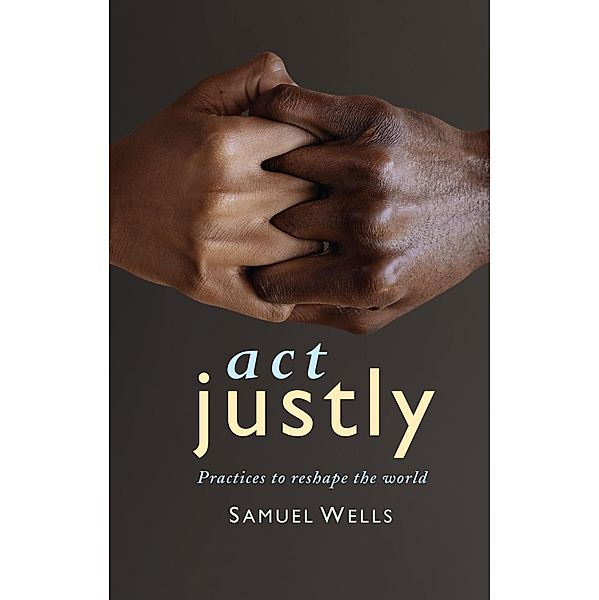 Act Justly, Samuel Wells