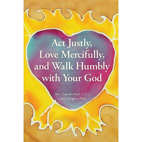 Act Justly, Love Mercifully, and Walk Humbly with Your God, Don McNeill, Margaret Pfeil