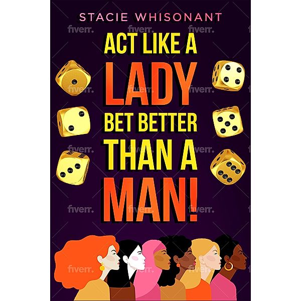 Act Like a Lady - Bet Better Than A Man, Stacie Whisonant