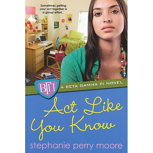 Act Like You Know / Beta Gamma Pi Series Bd.3, Stephanie Perry Moore