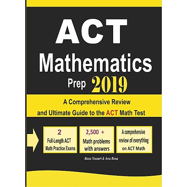 ACT Mathematics Prep 2019: A Comprehensive Review and Ultimate Guide to the ACT Math Test, Reza Nazari, Ava Ross