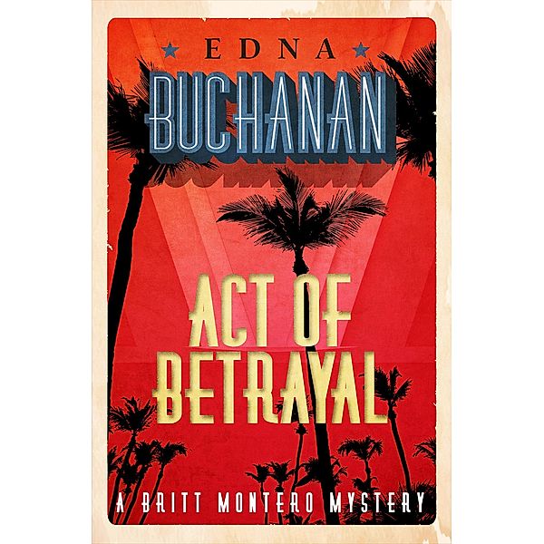 Act of Betrayal / The Britt Montero Mysteries, Edna Buchanan