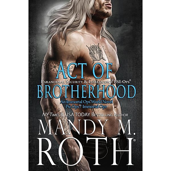 Act of Brotherhood: Paranormal Security and Intelligence (PSI-Ops Series, #6) / PSI-Ops Series, Mandy M. Roth