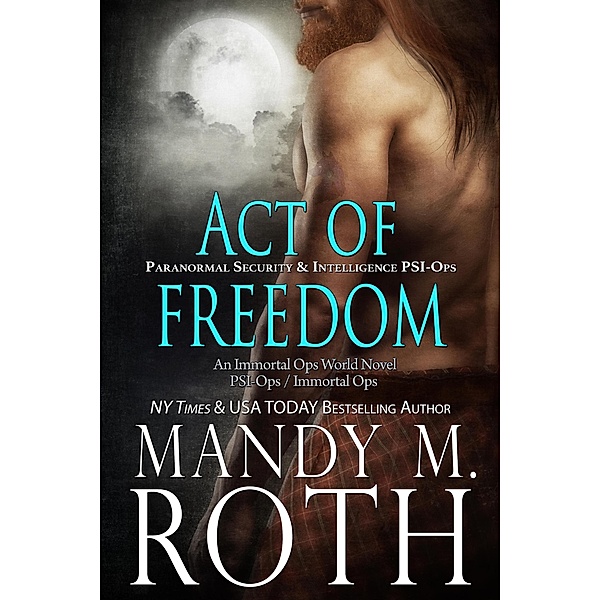 Act of Freedom (PSI-Ops Series, #8) / PSI-Ops Series, Mandy M. Roth