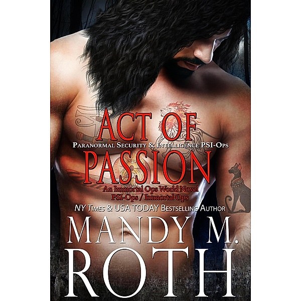 Act of Passion: Paranormal Security and Intelligence (PSI-Ops Series, #5) / PSI-Ops Series, Mandy M. Roth