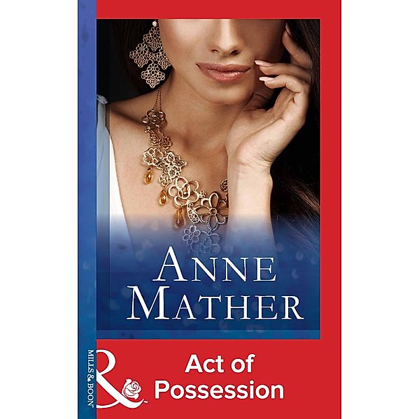 Act Of Possession (Mills & Boon Modern) / Mills & Boon Modern, Anne Mather