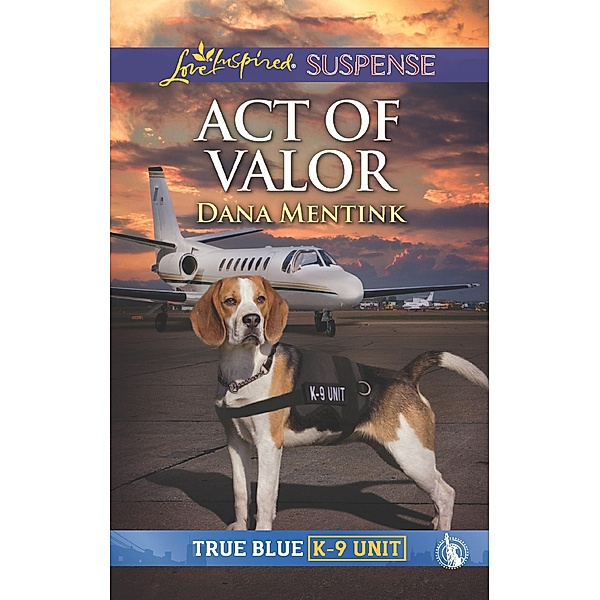 Act Of Valor (Mills & Boon Love Inspired Suspense) (True Blue K-9 Unit, Book 4) / Mills & Boon Love Inspired Suspense, Dana Mentink