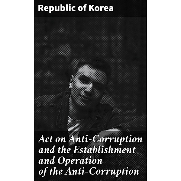 Act on Anti-Corruption and the Establishment and Operation of the Anti-Corruption, Republic of Korea