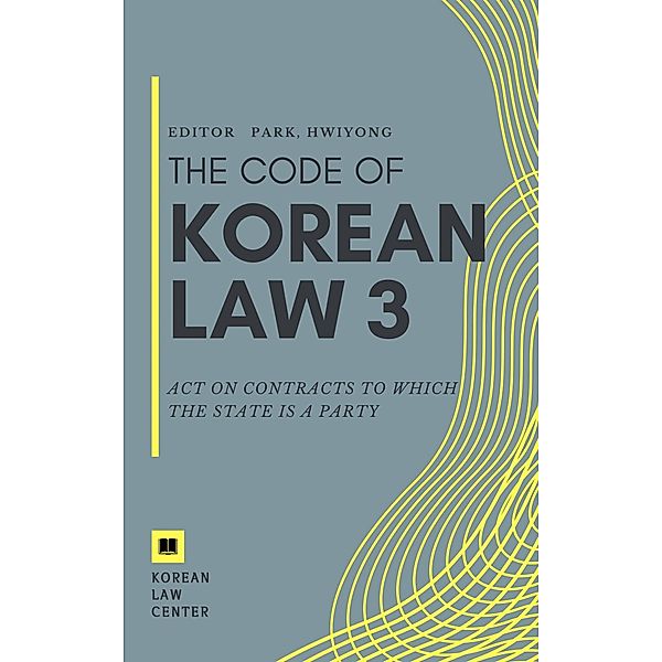 Act on Contracts to Which the State Is a Party / The code of korean law Bd.3